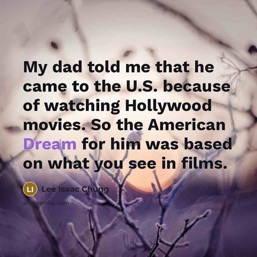 “My dad told me that he came to the U.S.…” quote by Lee Isaac Chung