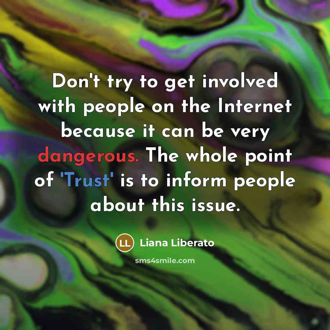 “Don't try to get involved with people on the Internet…” quote by Liana Liberato