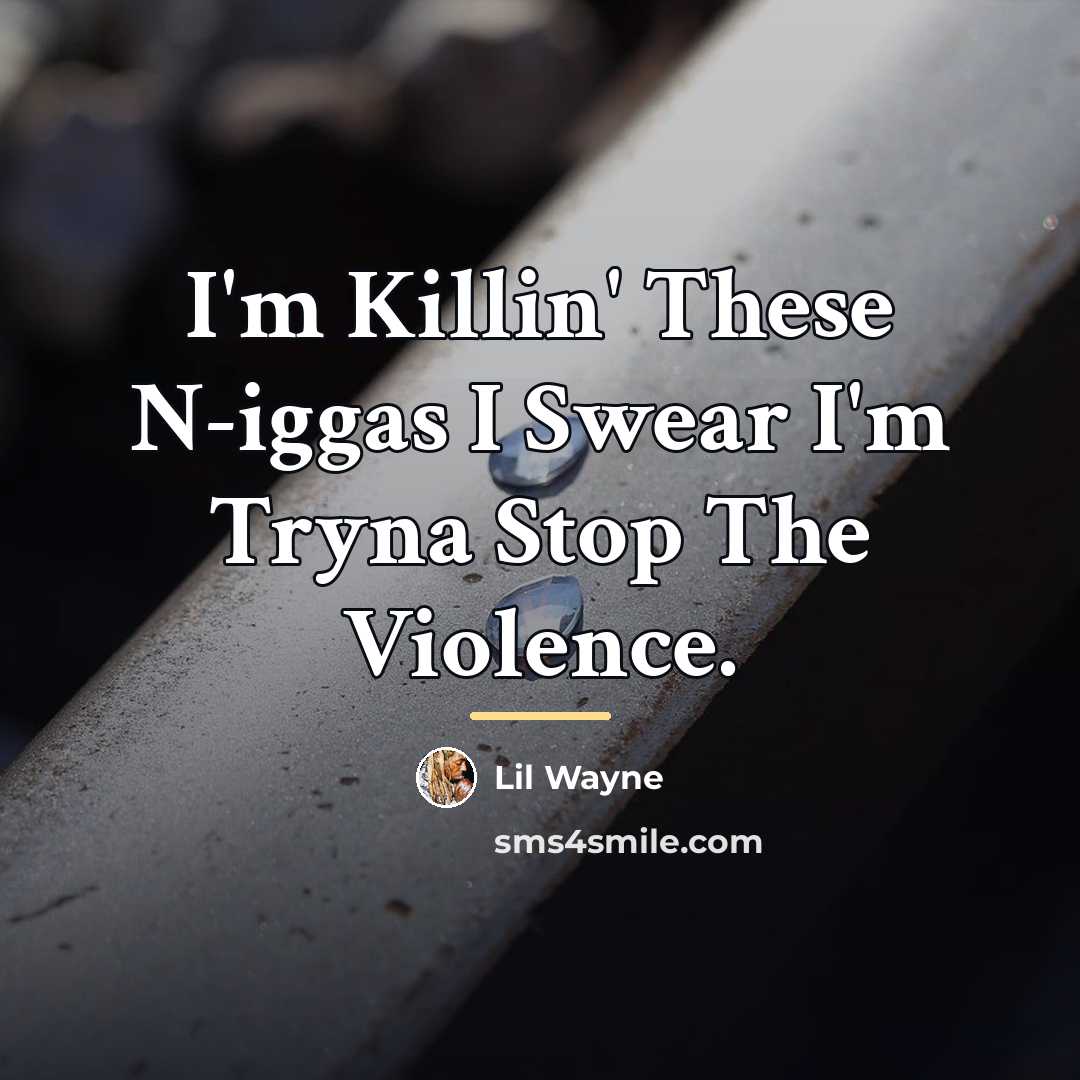 “I'm Killin' These N-iggas I Swear I'm Tryna Stop The…” quote by Lil Wayne