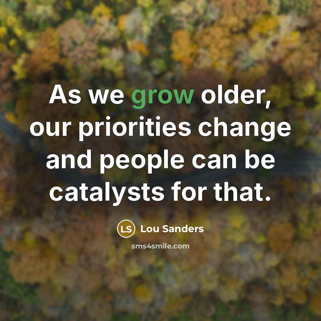 “As we grow older, our priorities change and people can…” quote by Lou Sanders