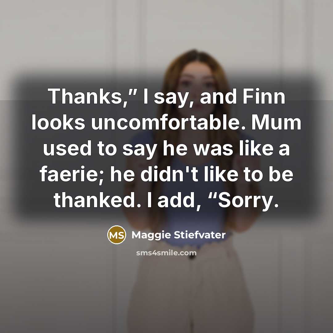 “Thanks,” I say, and Finn looks uncomfortable. Mum used to…” quote by Maggie Stiefvater