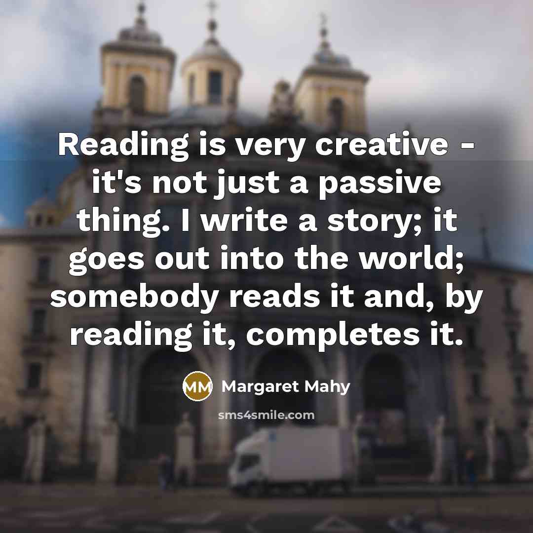 “Reading is very creative - it's not just a passive…” quote by Margaret Mahy