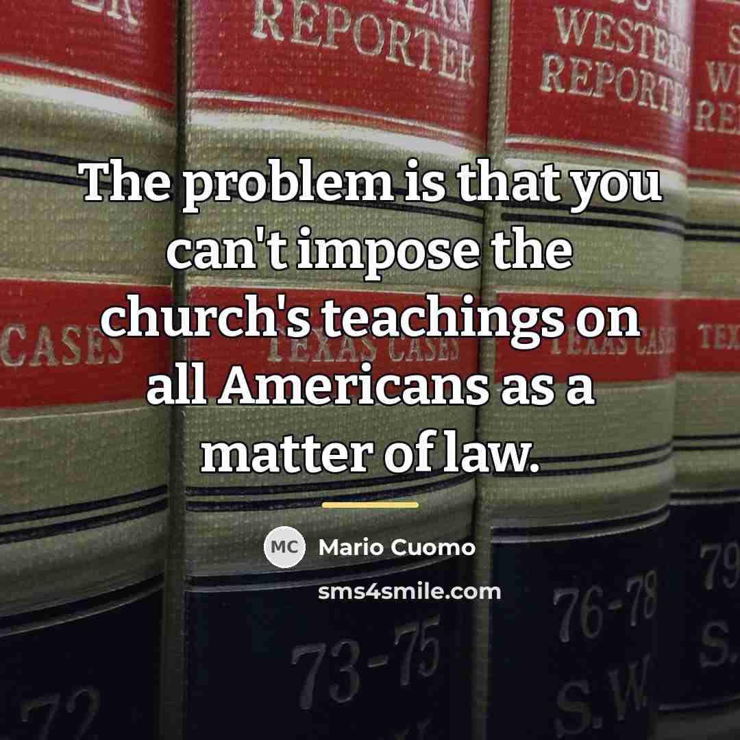“The problem is that you can't impose the church's teachings…” quote by Mario Cuomo