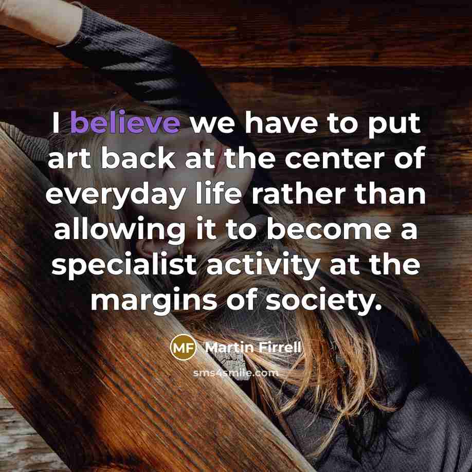 “I believe we have to put art back at the…” quote by Martin Firrell