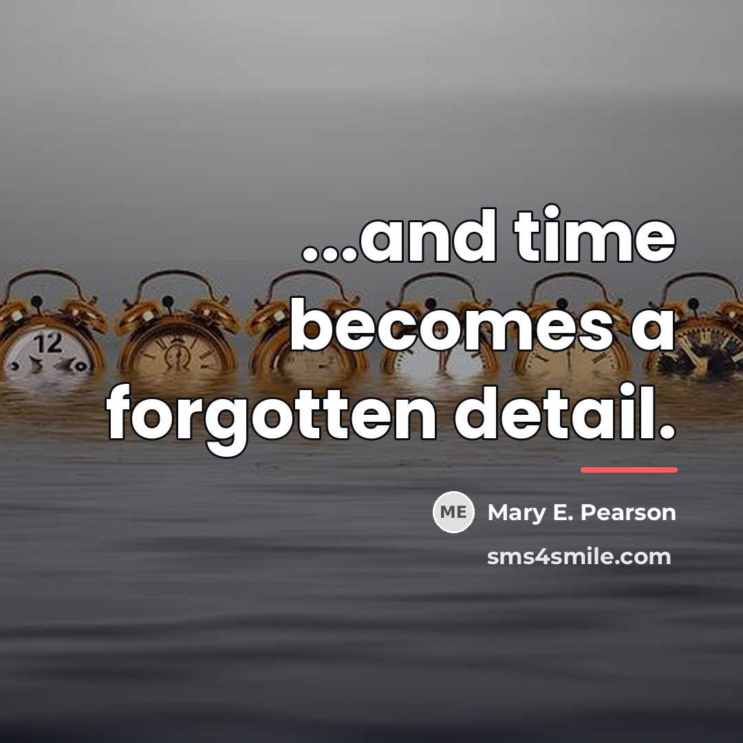 “...and time becomes a forgotten detail.…” quote by Mary E. Pearson