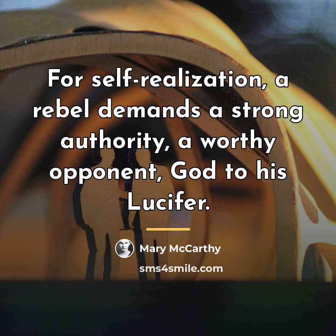 “For self-realization, a rebel demands a strong authority, a worthy…” quote by Mary McCarthy