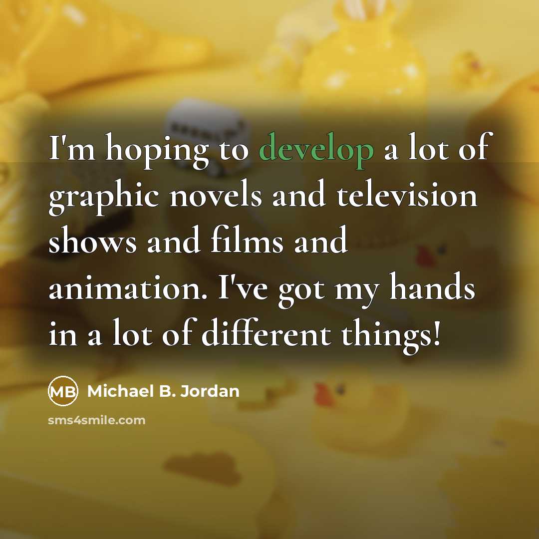 “I'm hoping to develop a lot of graphic novels and…” quote by Michael B. Jordan