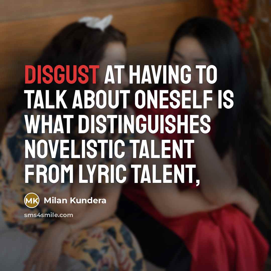 “Disgust at having to talk about oneself is what distinguishes…” quote by Milan Kundera