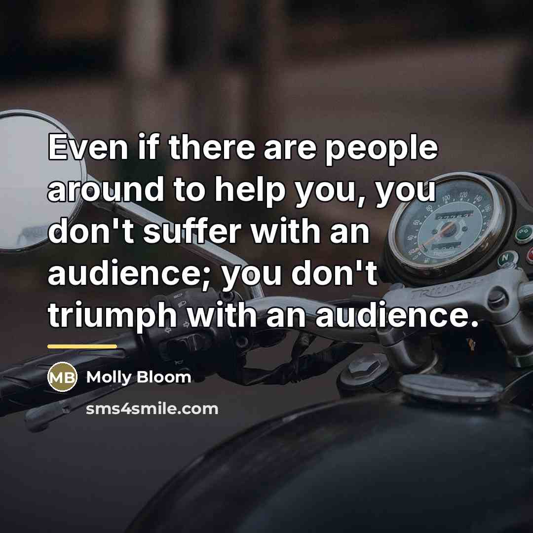 “Even if there are people around to help you, you…” quote by Molly Bloom