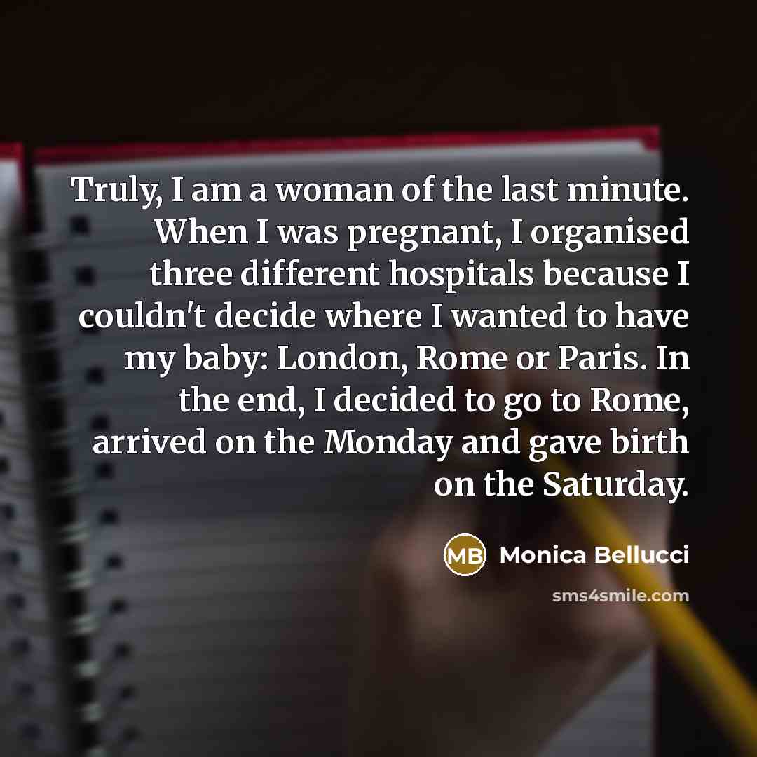 “Truly, I am a woman of the last minute. When…” quote by Monica Bellucci