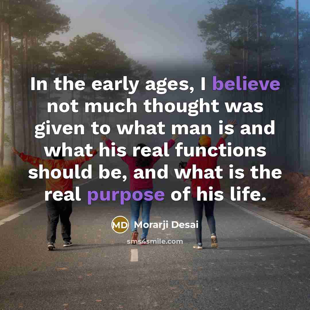 “In the early ages, I believe not much thought was…” quote by Morarji Desai