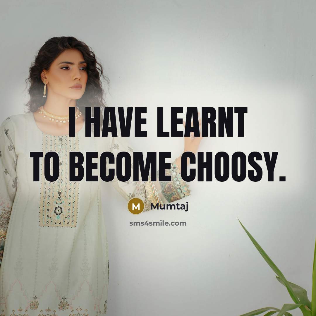 “I have learnt to become choosy.…” quote by Mumtaj