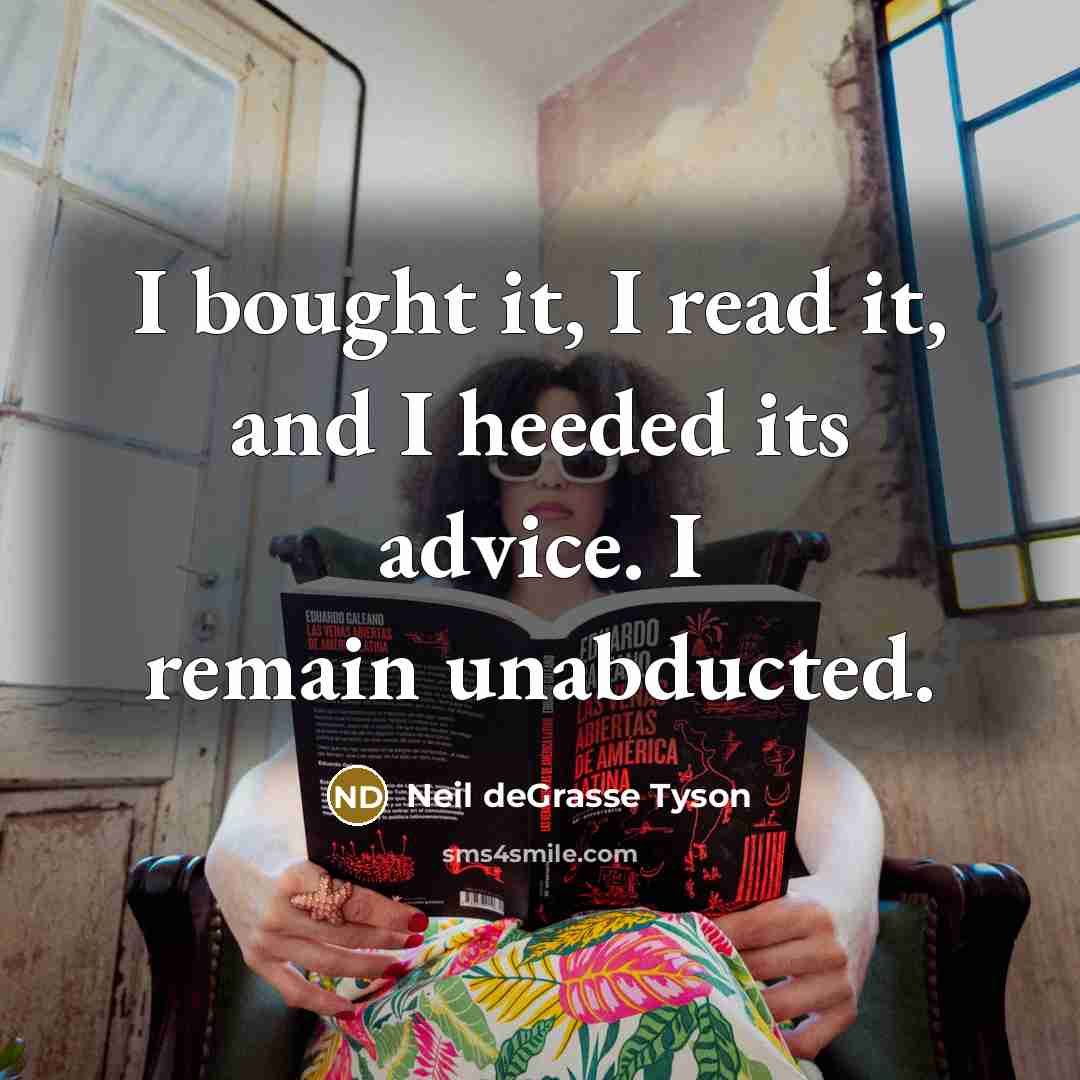 “I bought it, I read it, and I heeded its…” quote by Neil deGrasse Tyson