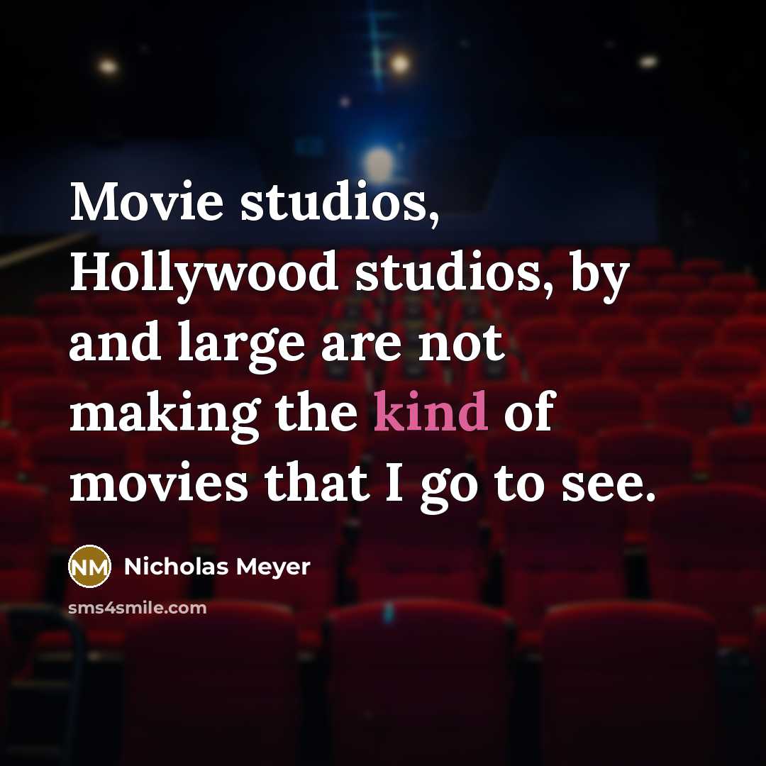 “Movie studios, Hollywood studios, by and large are not making…” quote by Nicholas Meyer