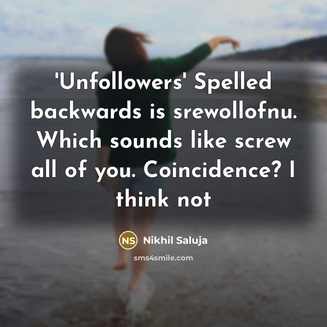 “'Unfollowers' Spelled backwards is srewollofnu. Which sounds like screw all…” quote by Nikhil Saluja