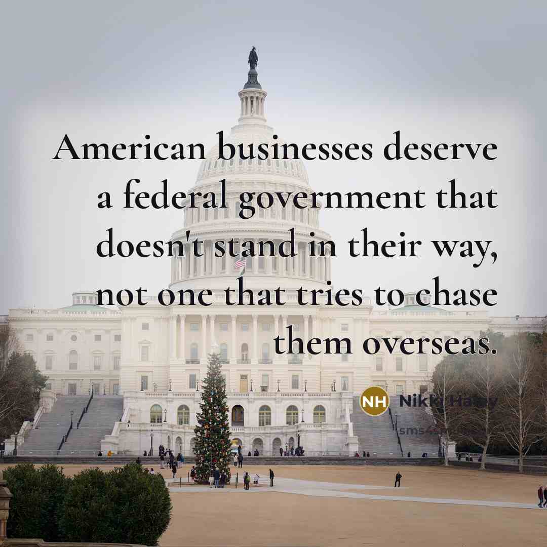 “American businesses deserve a federal government that doesn't stand in…” quote by Nikki Haley