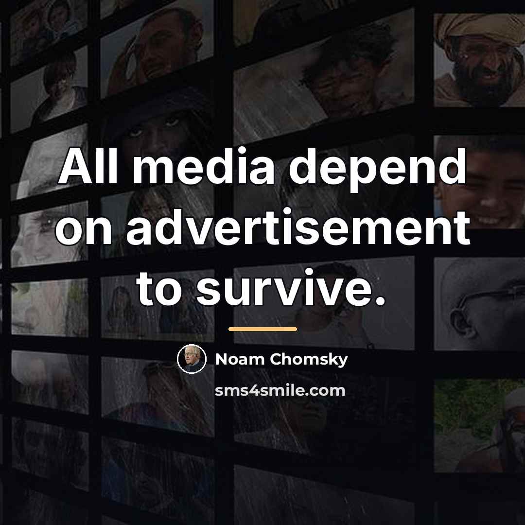 “All media depend on advertisement to survive.…” quote by Noam Chomsky