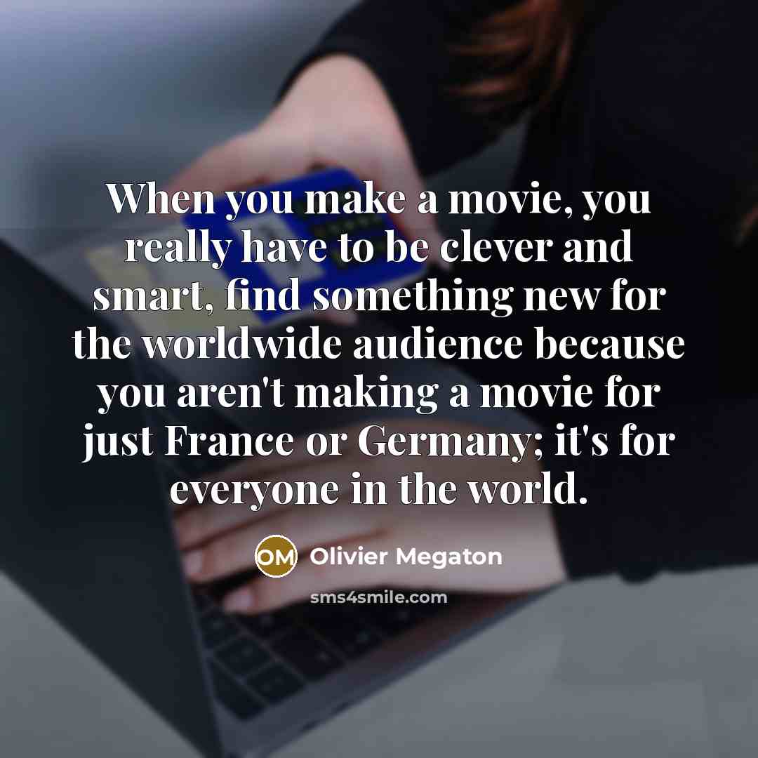 “When you make a movie, you really have to be…” quote by Olivier Megaton