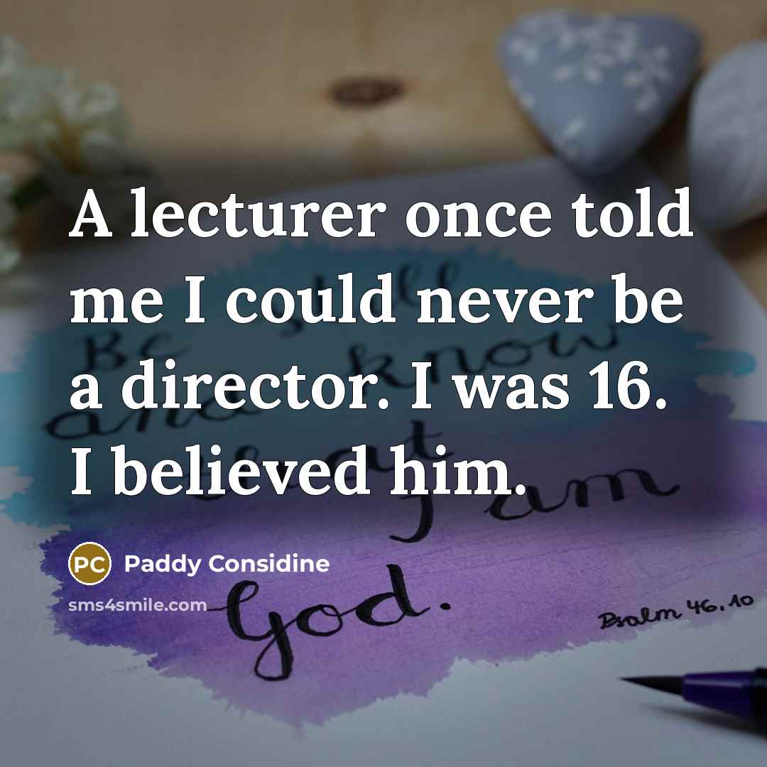 “A lecturer once told me I could never be a…” quote by Paddy Considine