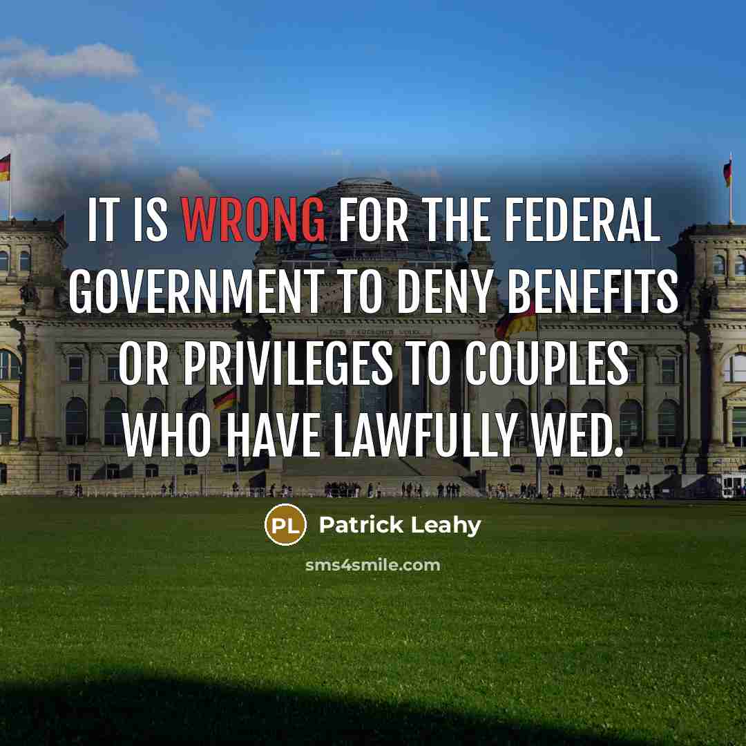 “It is wrong for the federal government to deny benefits…” quote by Patrick Leahy