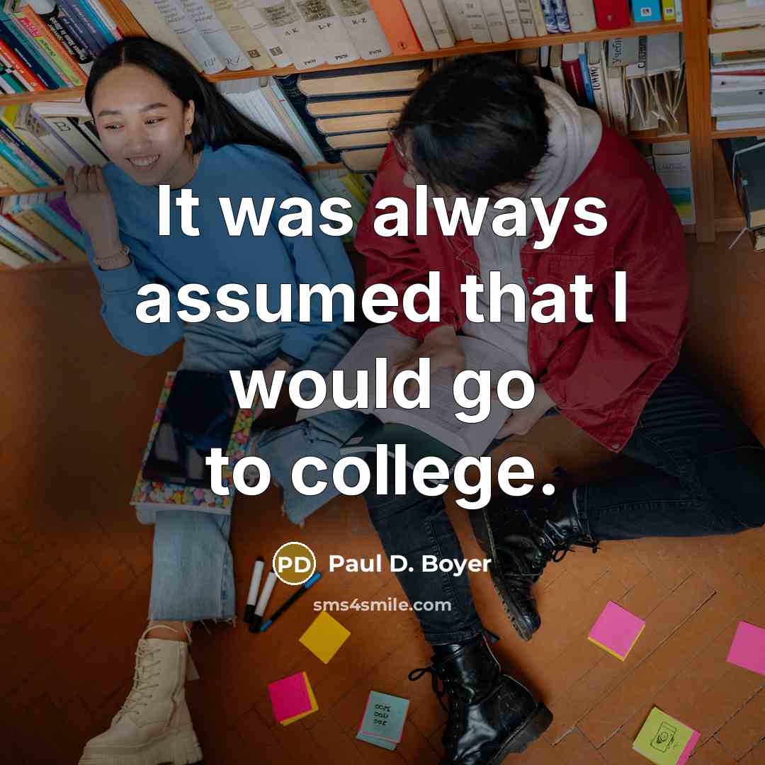 “It was always assumed that I would go to college.…” quote by Paul D. Boyer