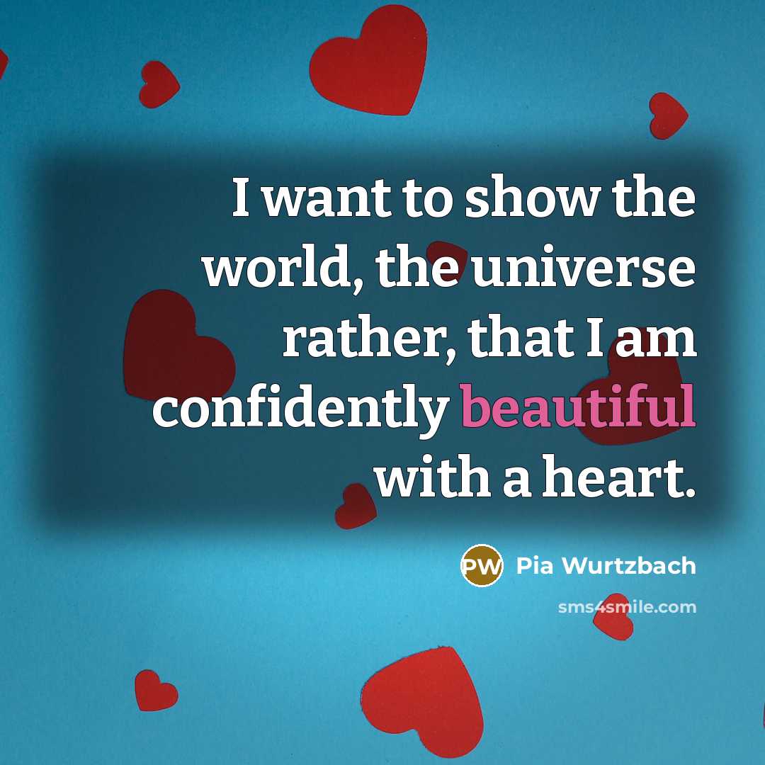 “I want to show the world, the universe rather, that…” quote by Pia Wurtzbach