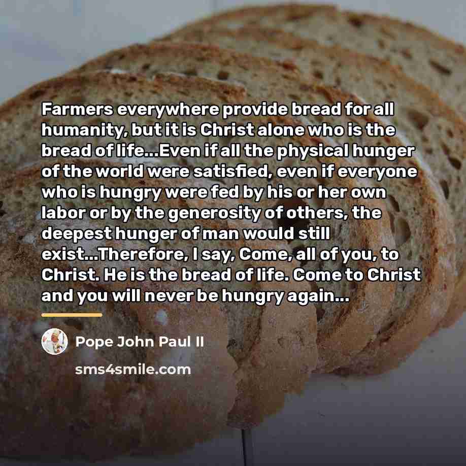 “Farmers everywhere provide bread for all humanity, but it is…” quote by Pope John Paul II