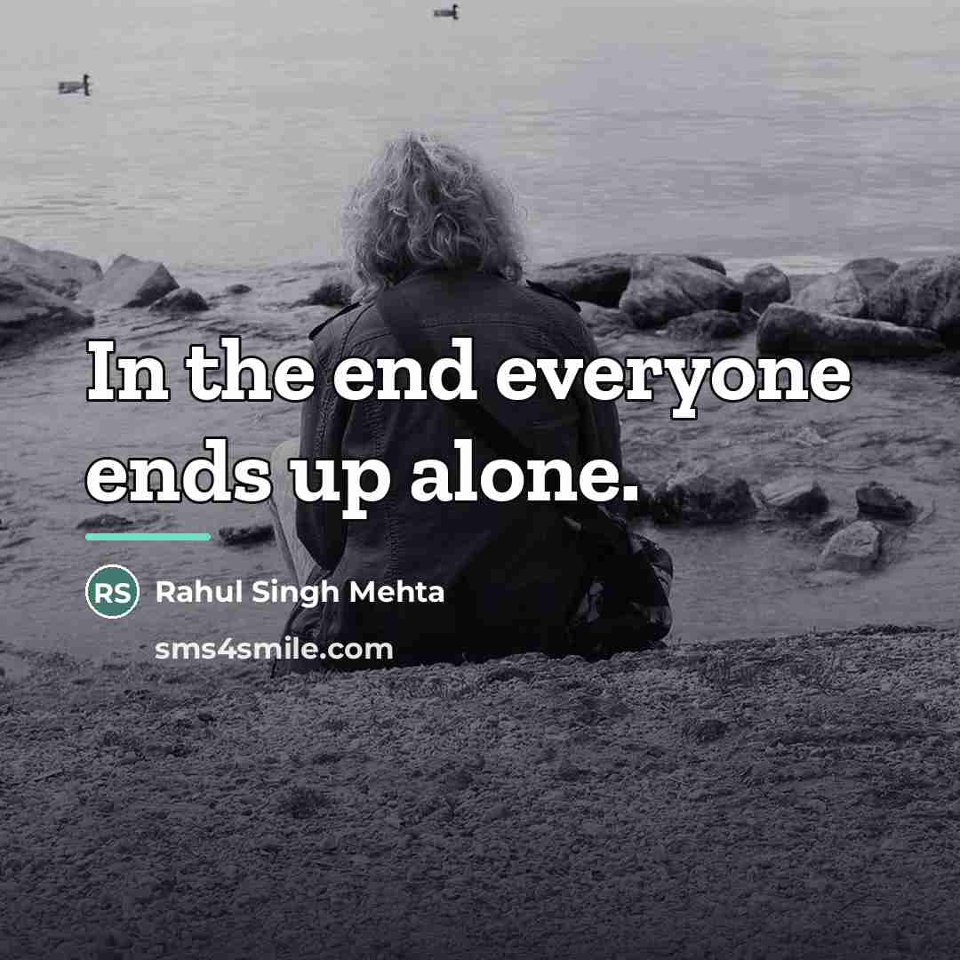 “In the end everyone ends up alone.…” quote by Rahul Singh Mehta