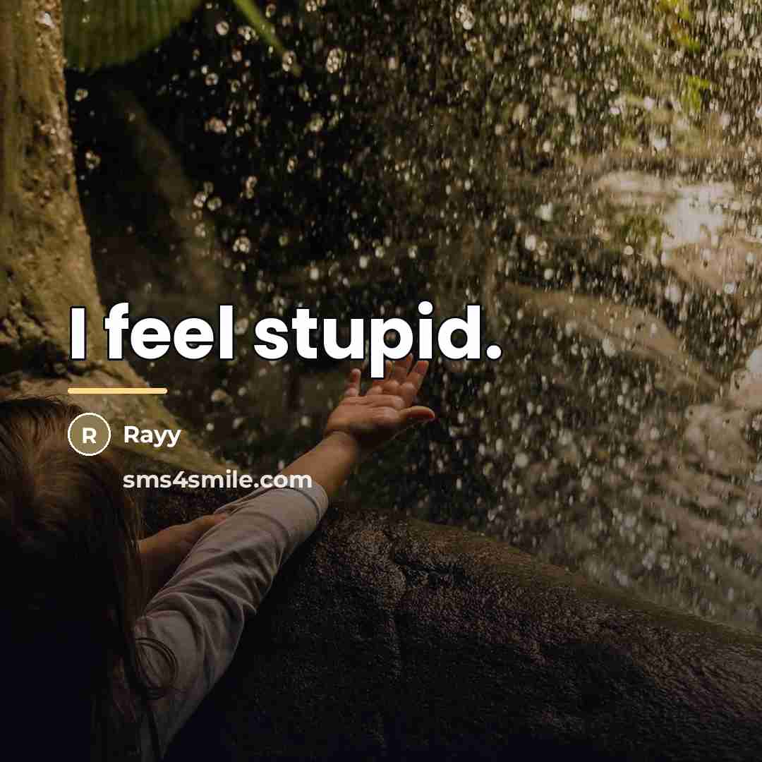 “I feel stupid.…” quote by Rayy