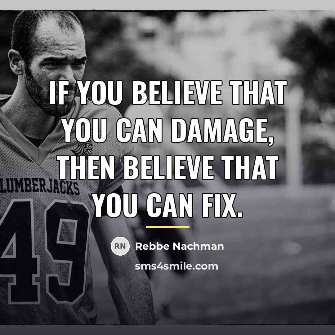 “If you believe that you can damage, then believe that…” quote by Anonymous