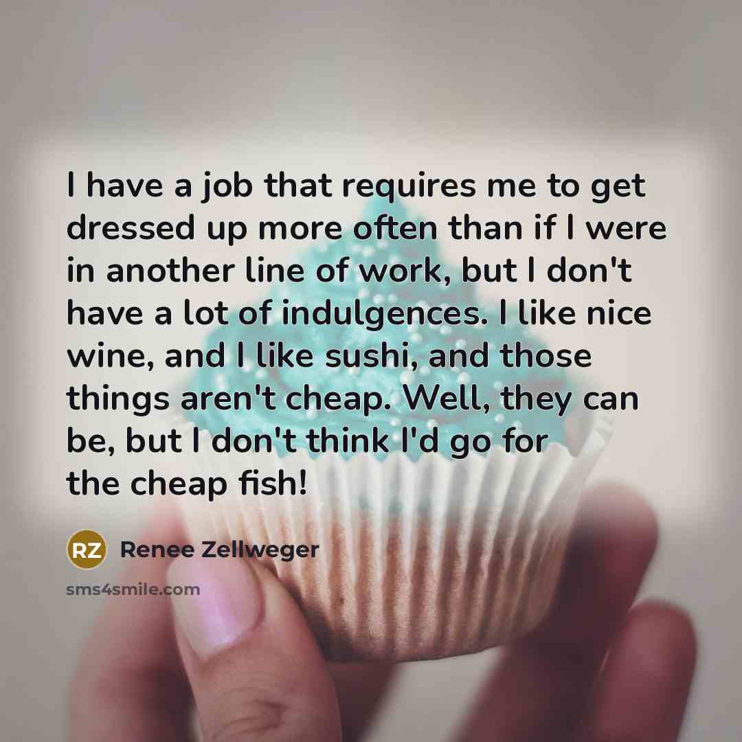 “I have a job that requires me to get dressed…” quote by Renee Zellweger