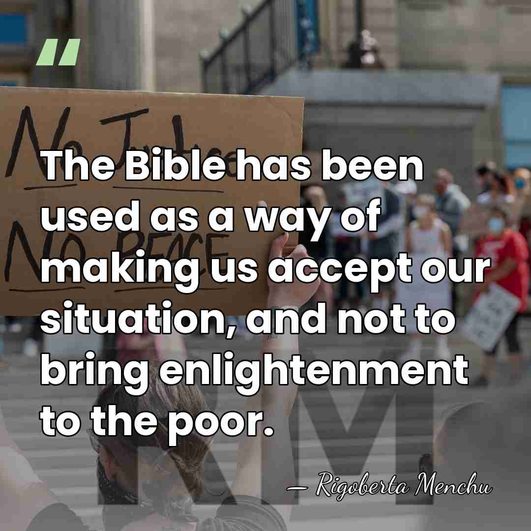 The Bible has been used as a way of making us accept&hellip; - Rigoberta Menchu