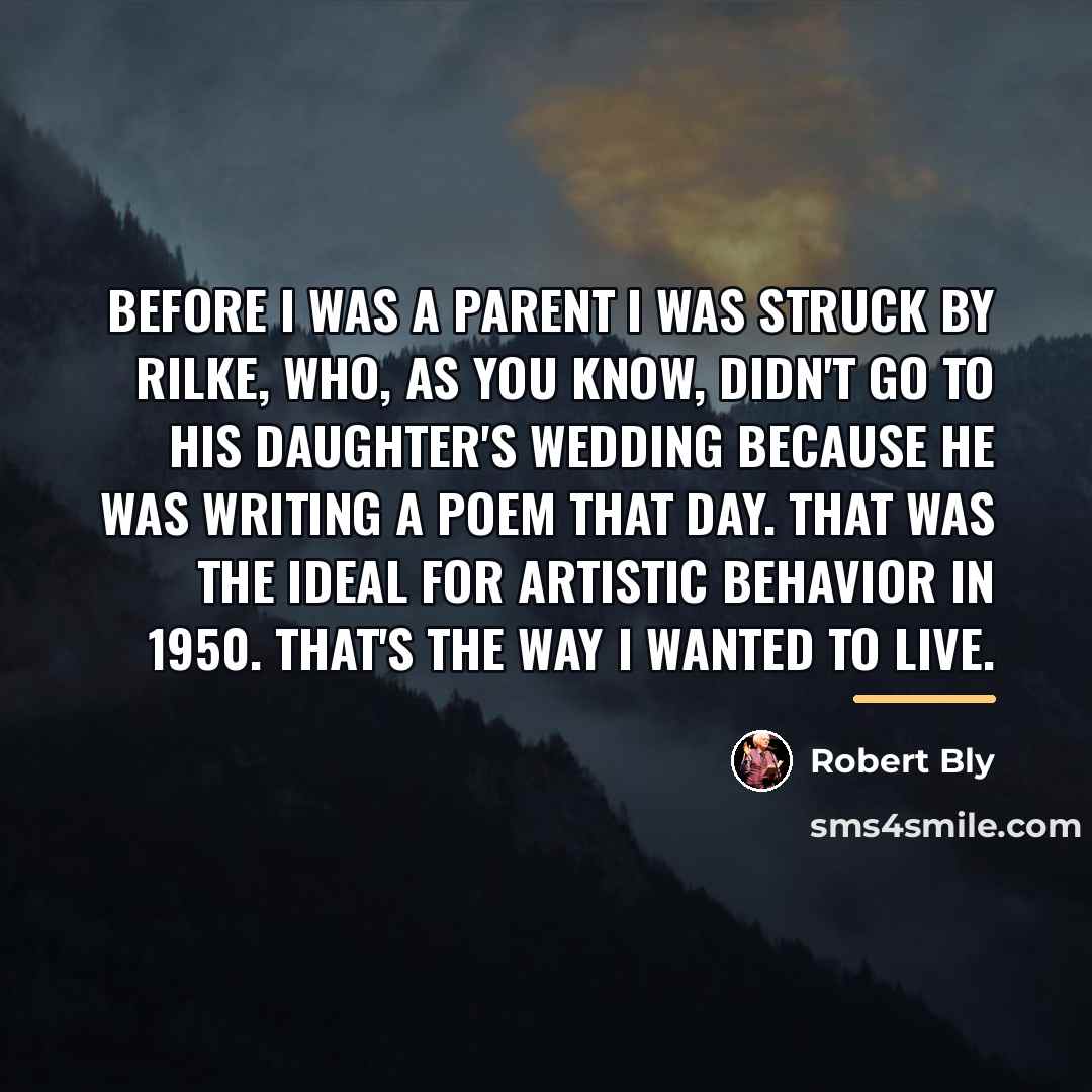 “Before I was a parent I was struck by Rilke,…” quote by Robert Bly