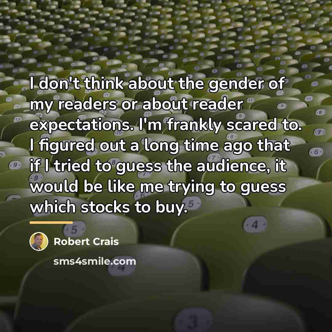 “I don't think about the gender of my readers or…” quote by Robert Crais