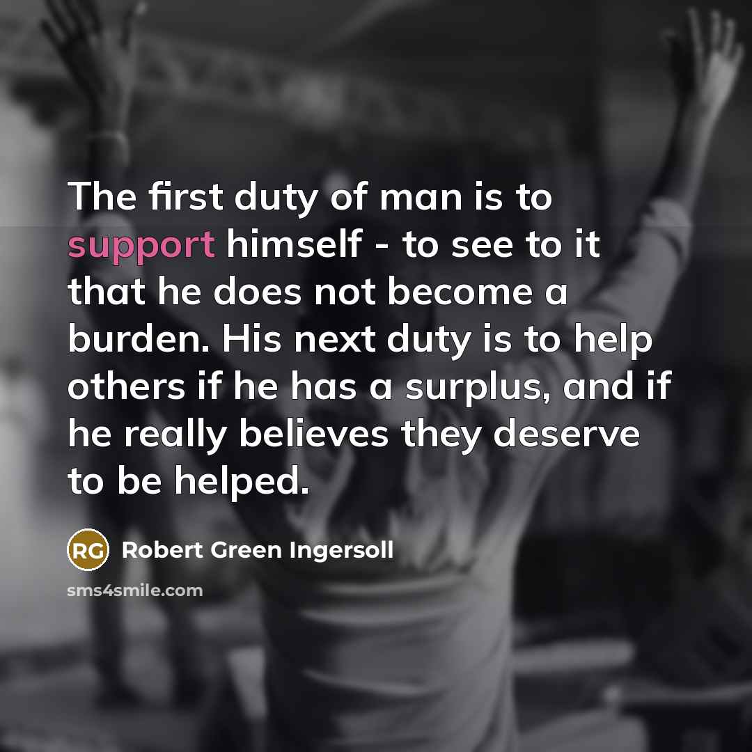 “The first duty of man is to support himself -…” quote by Robert Green Ingersoll