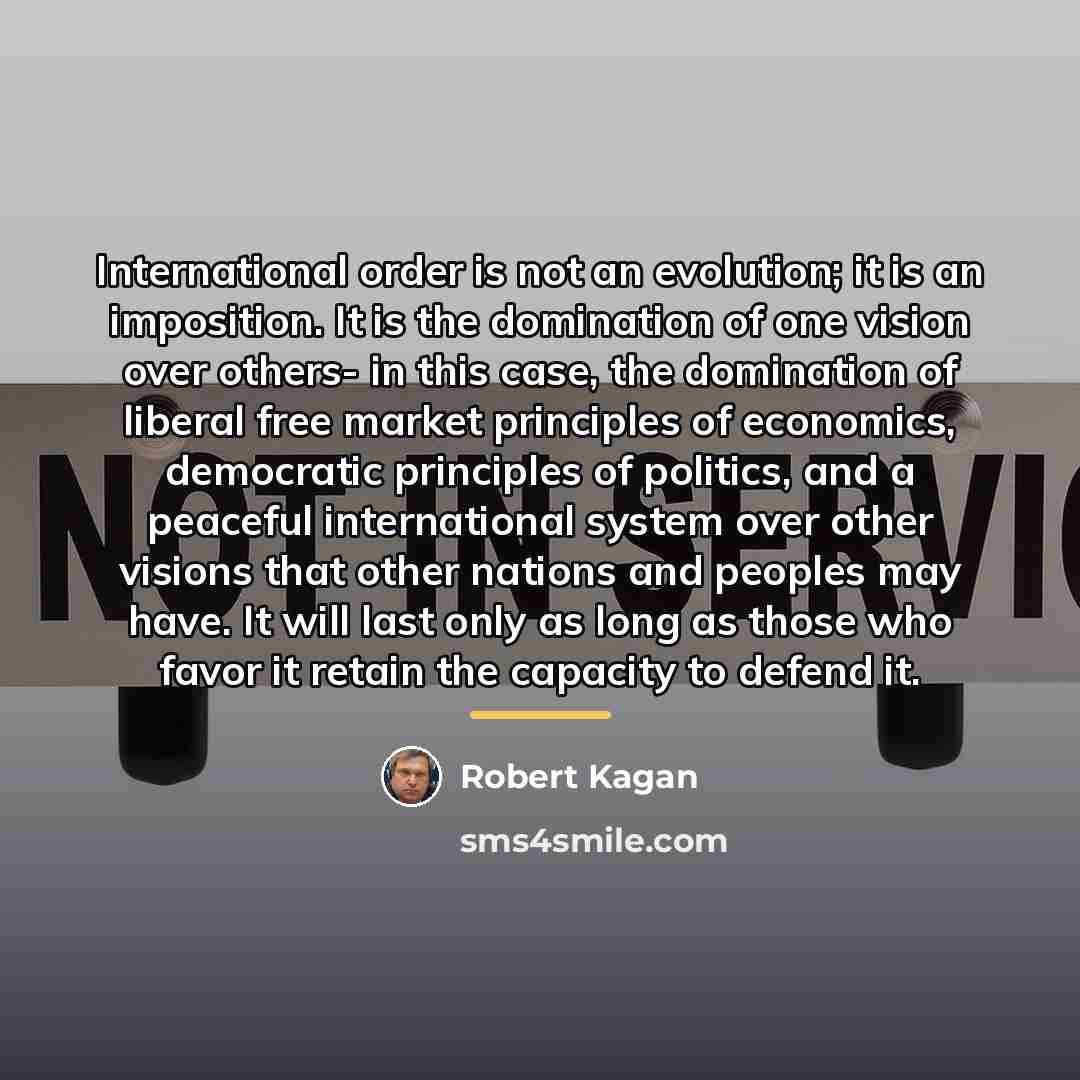 “International order is not an evolution; it is an imposition.…” quote by Robert Kagan