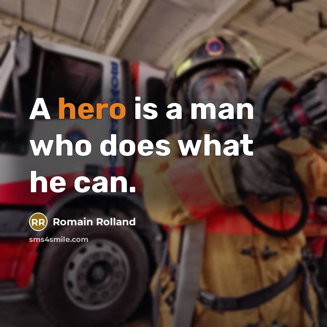 “A hero is a man who does what he can.” quote by Romain Rolland