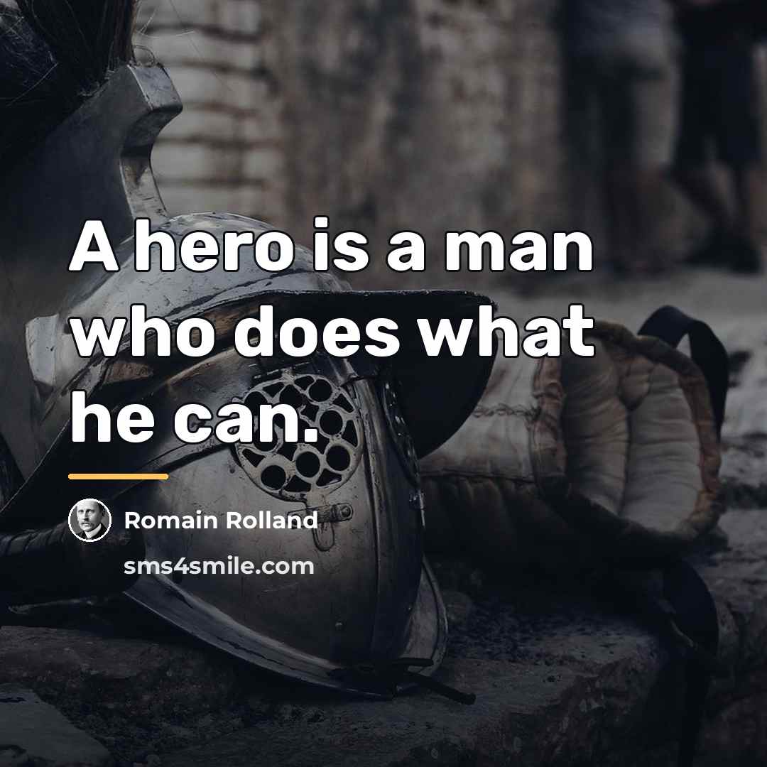 “A hero is a man who does what he can.…” quote by Romain Rolland