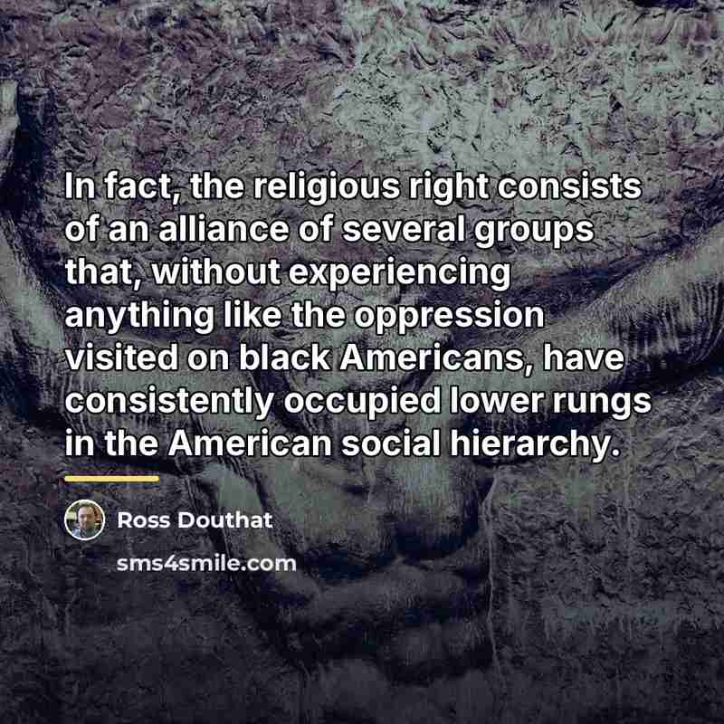“In fact, the religious right consists of an alliance of…” quote by Ross Douthat