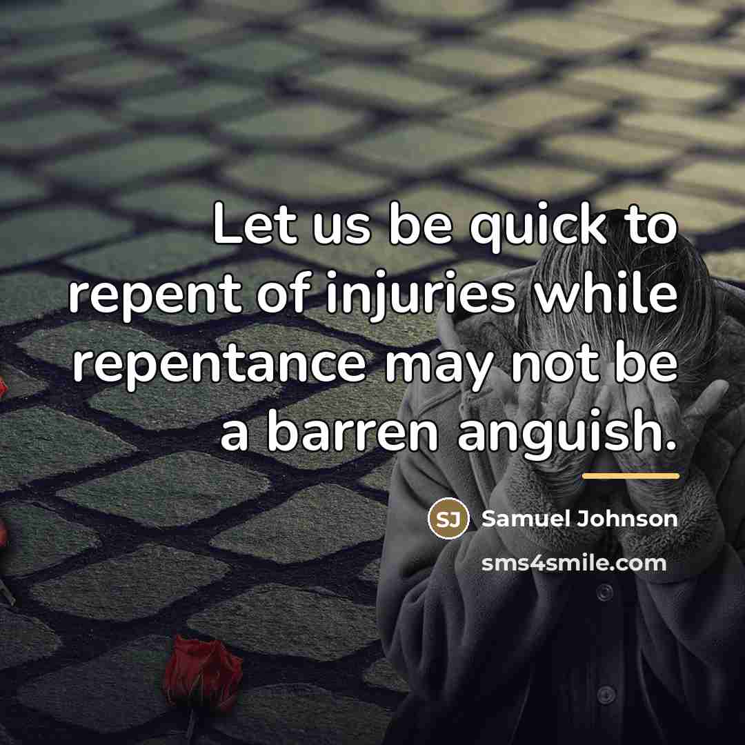 “Let us be quick to repent of injuries while repentance…” quote by Samuel Johnson