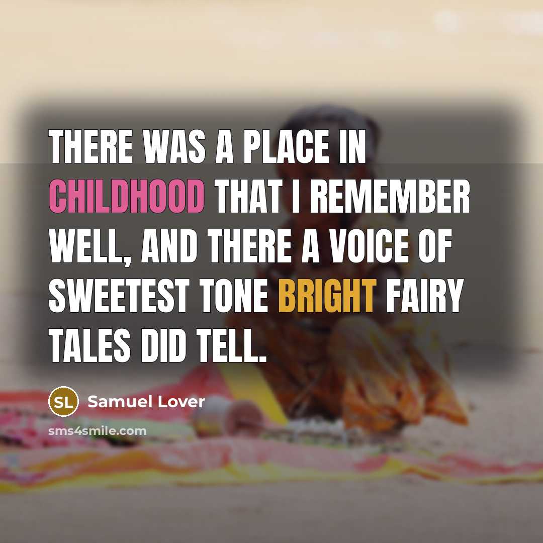 “There was a place in childhood that I remember well,…” quote by Samuel Lover