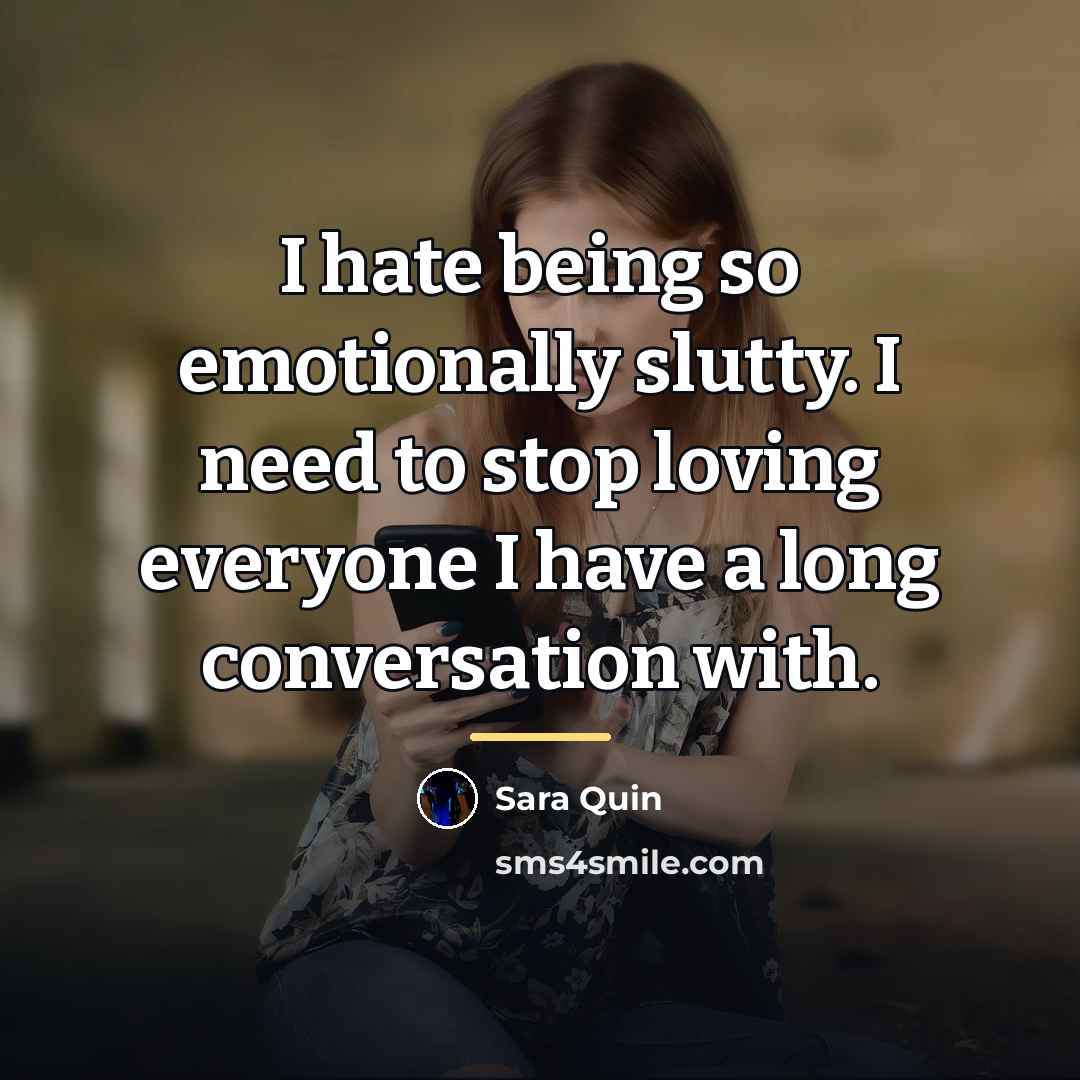 “I hate being so emotionally slutty. I need to stop…” quote by Sara Quin