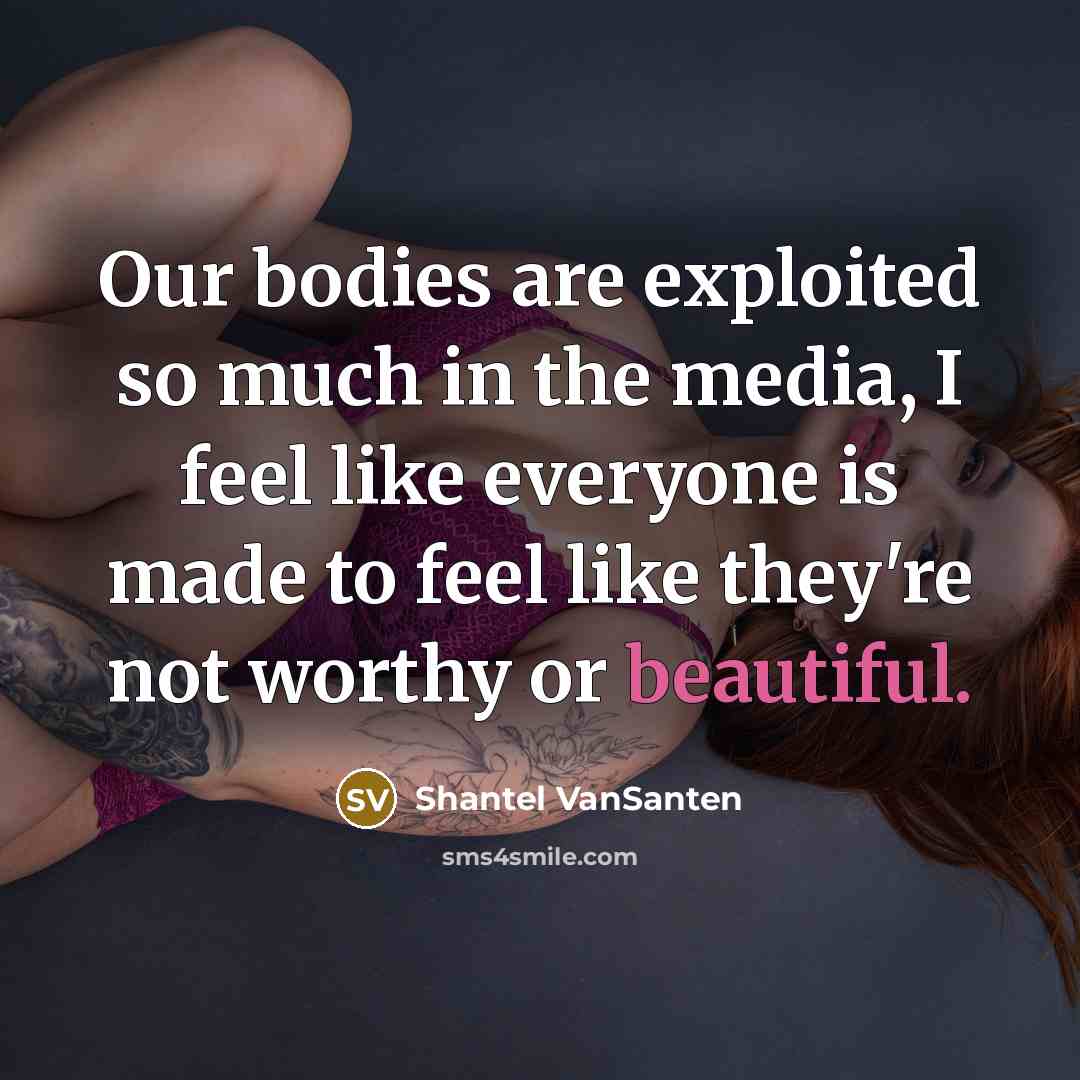 “Our bodies are exploited so much in the media, I…” quote by Shantel VanSanten