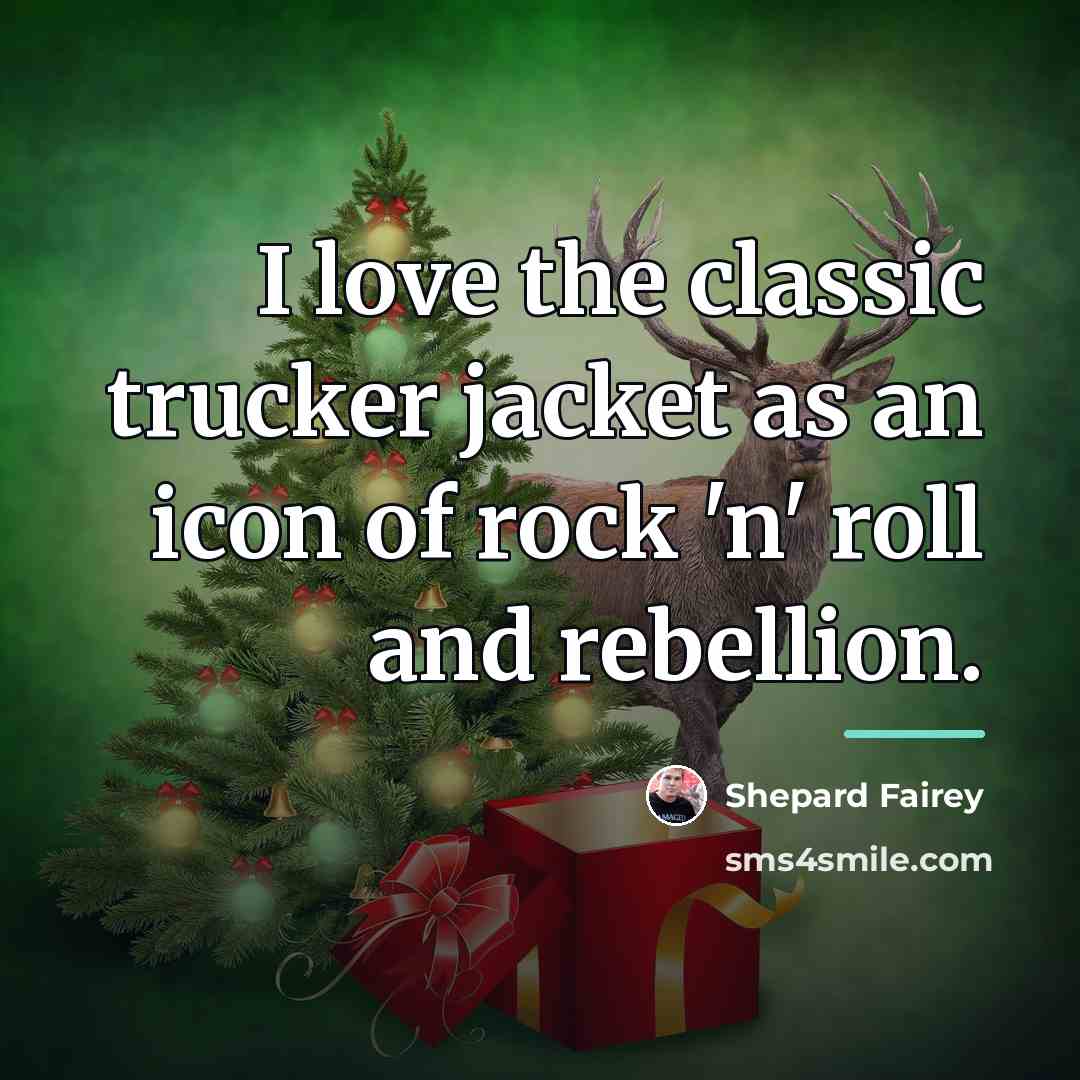 “I love the classic trucker jacket as an icon of…” quote by Shepard Fairey
