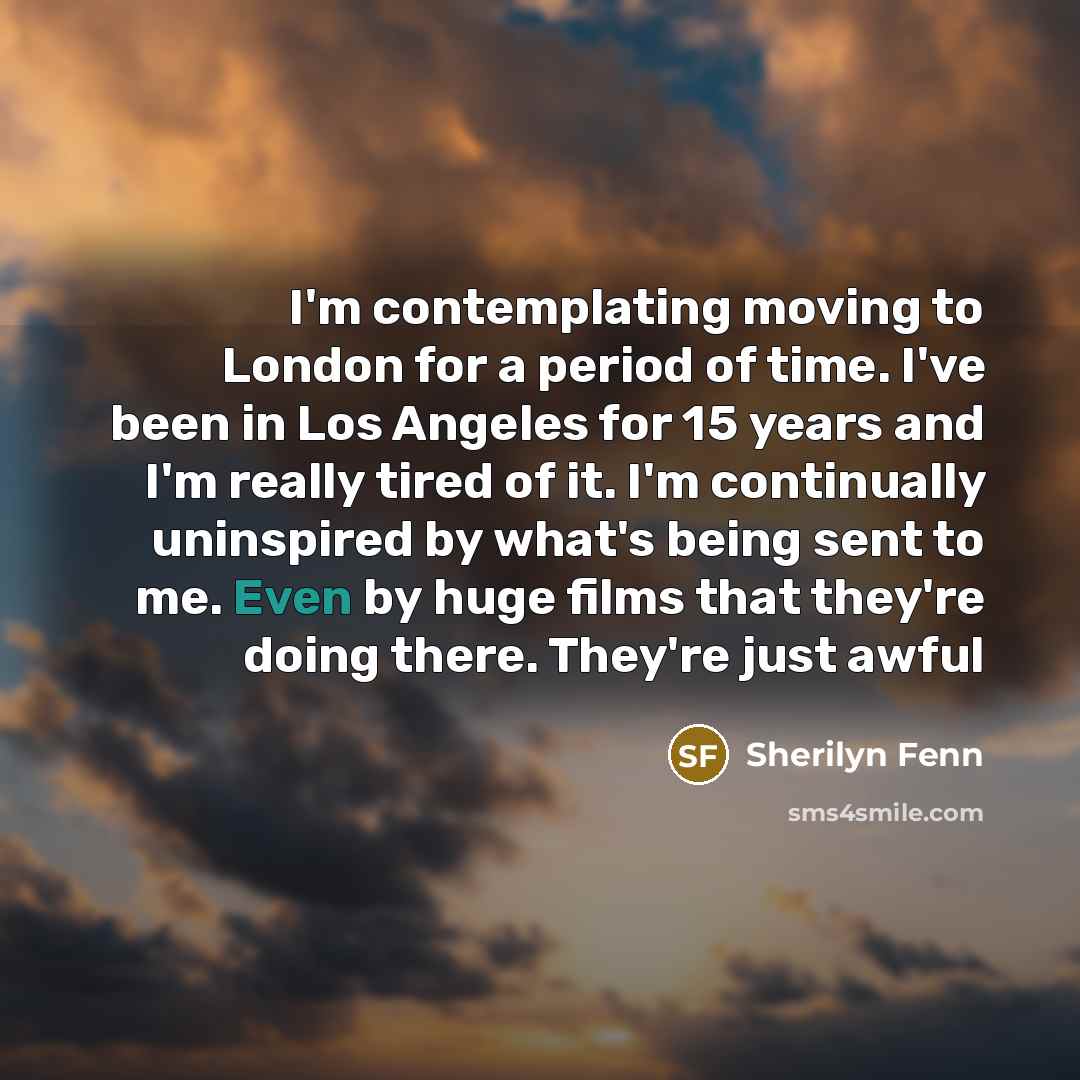 “I'm contemplating moving to London for a period of time.…” quote by Sherilyn Fenn