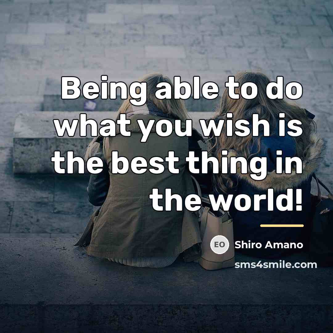 “Being able to do what you wish is the best…” quote by Shiro Amano