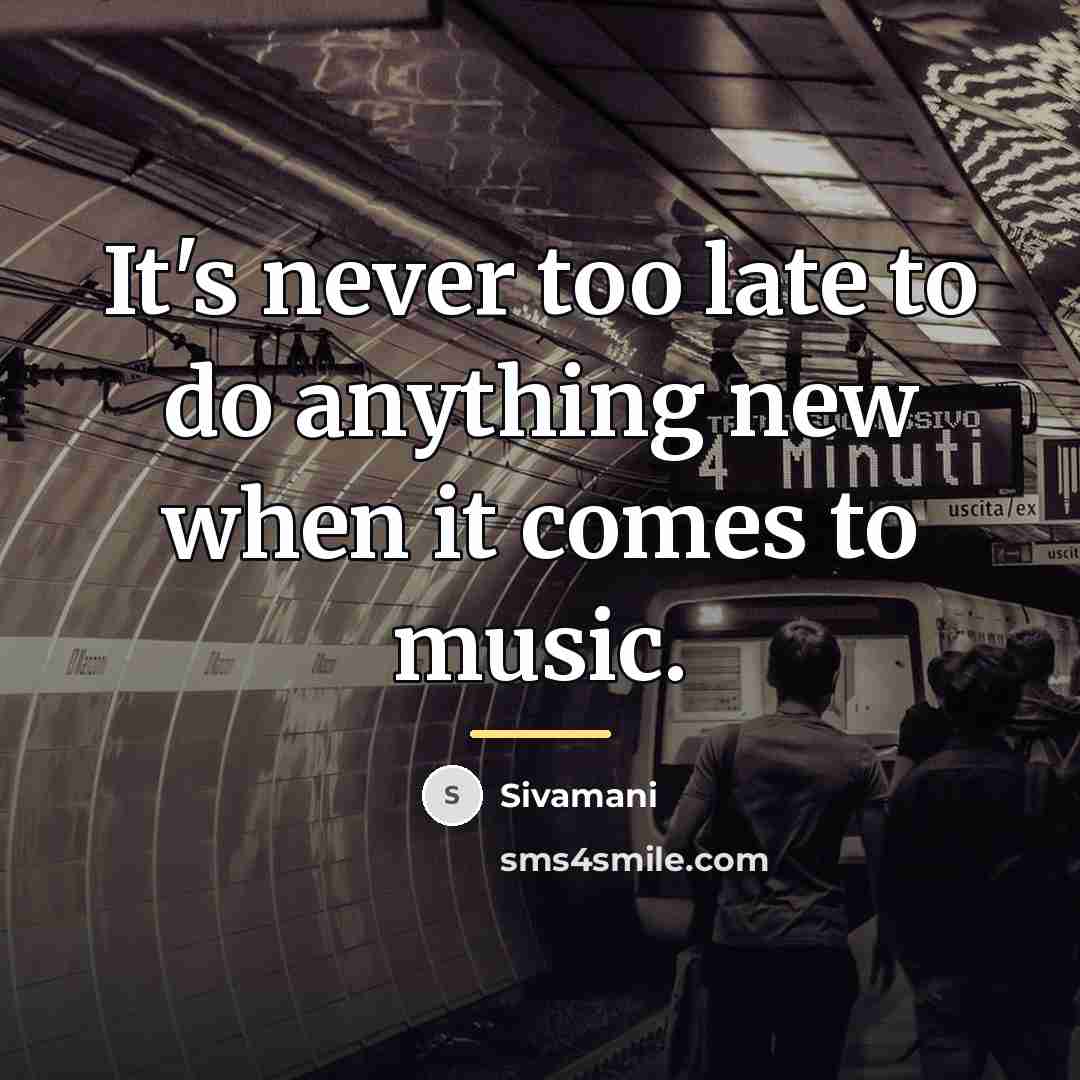 “It's never too late to do anything new when it…” quote by Sivamani