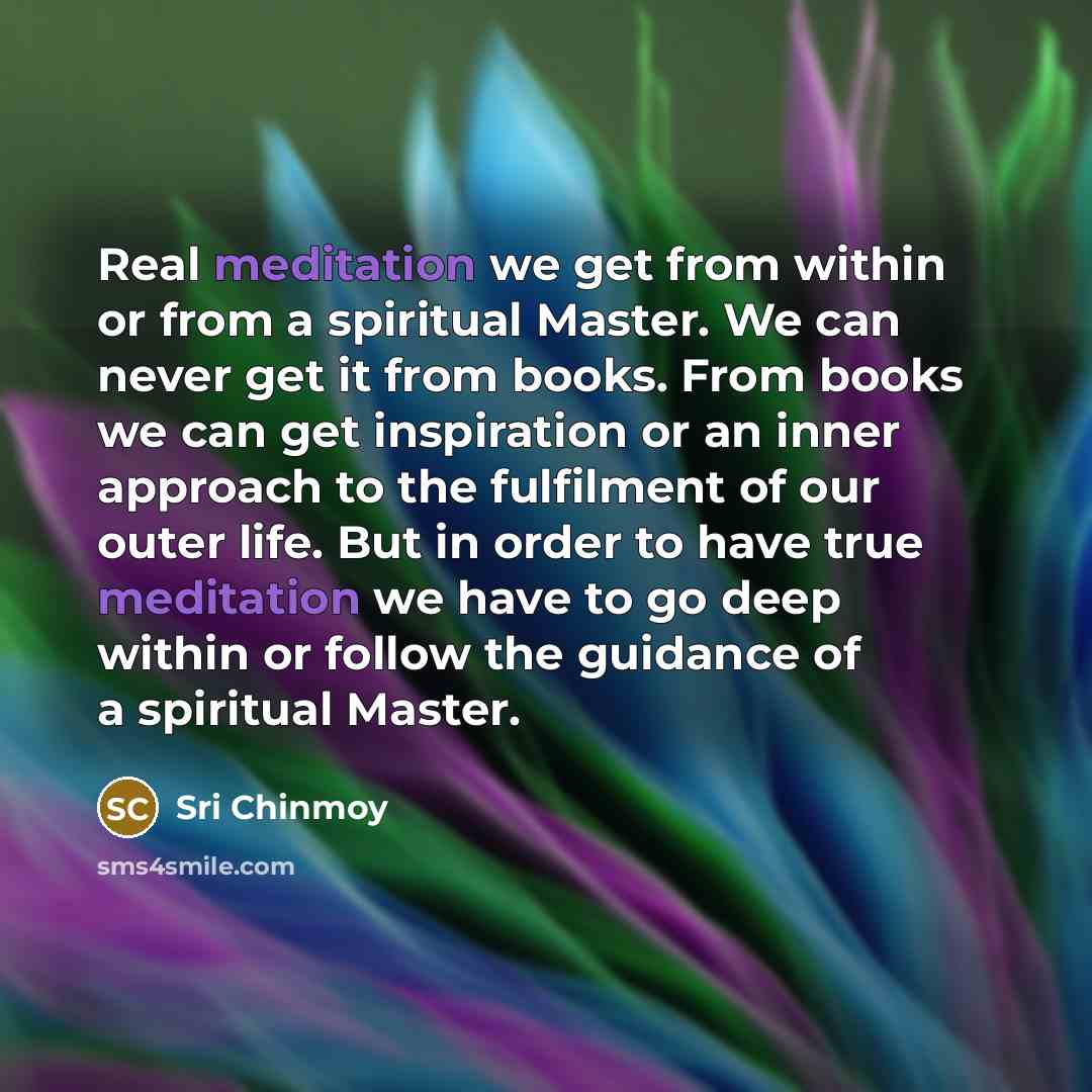 “Real meditation we get from within or from a spiritual…” quote by Sri Chinmoy