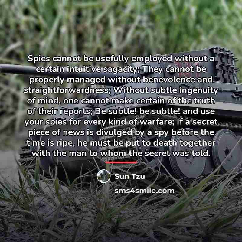 “Spies cannot be usefully employed without a certain intuitive sagacity;…” quote by Sun Tzu