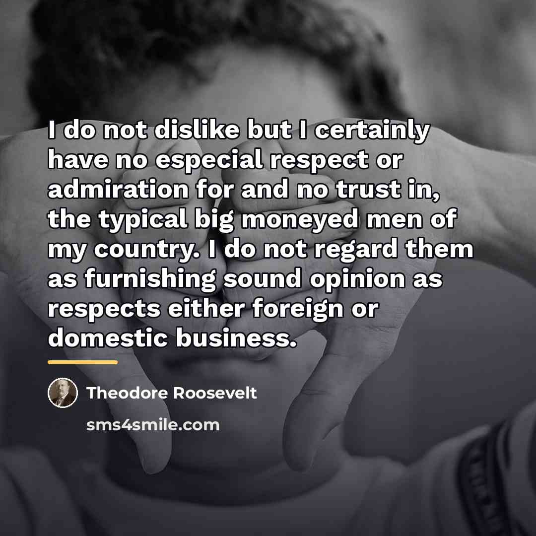“I do not dislike but I certainly have no especial…” quote by Theodore Roosevelt